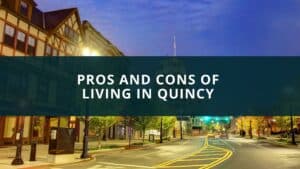 Pros and Cons of living in Quincy
