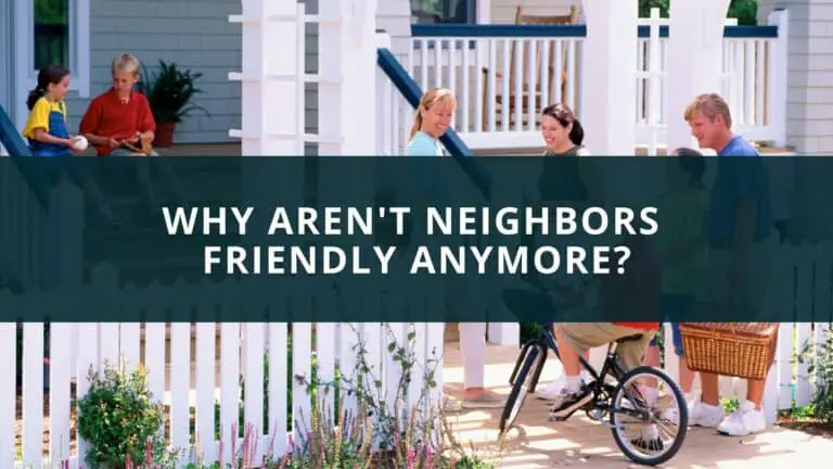 Why aren't neighbors friendly anymore?