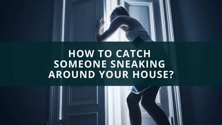 How to catch someone sneaking around your house?