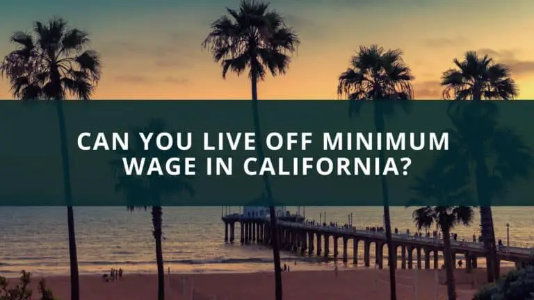 Can you live off minimum wage in California?