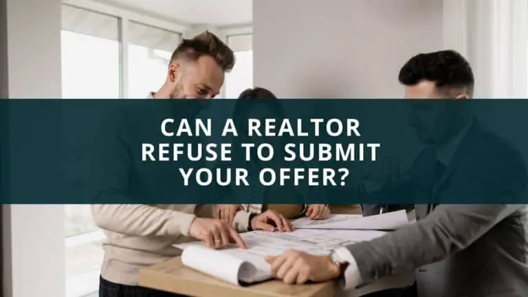 Can a realtor refuse to submit your offer?