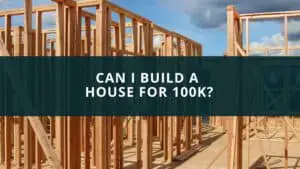 Can I build a house for 100k?