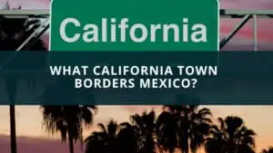 What California town borders Mexico?