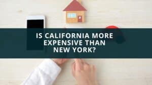 Is California More Expensive than New York? 