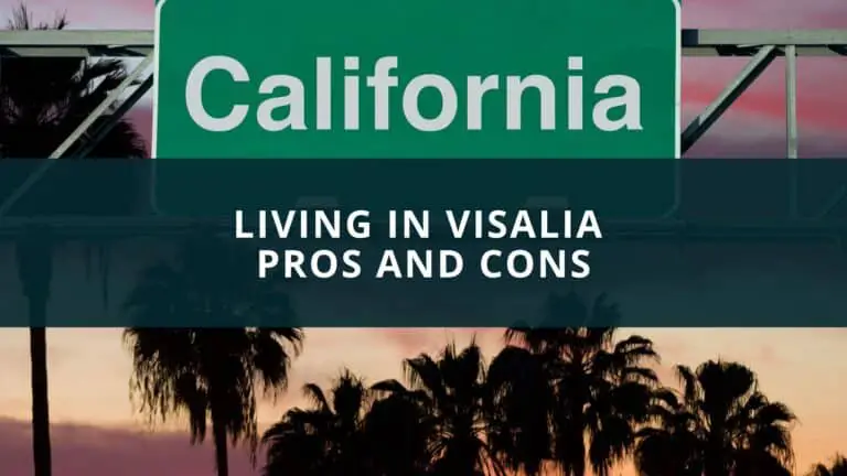 Living in Visalia Pros and Cons